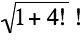 Sqrt[1+4!]!